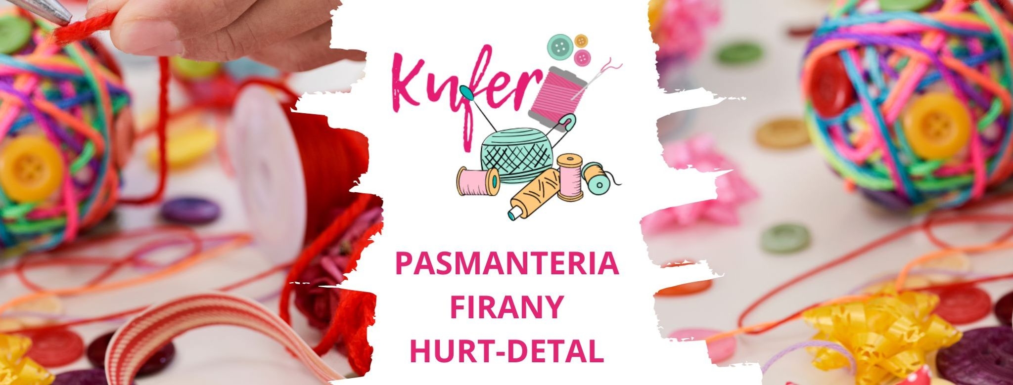 Pasmanteria Kufer – pasmanteria, firany, hurt i detal